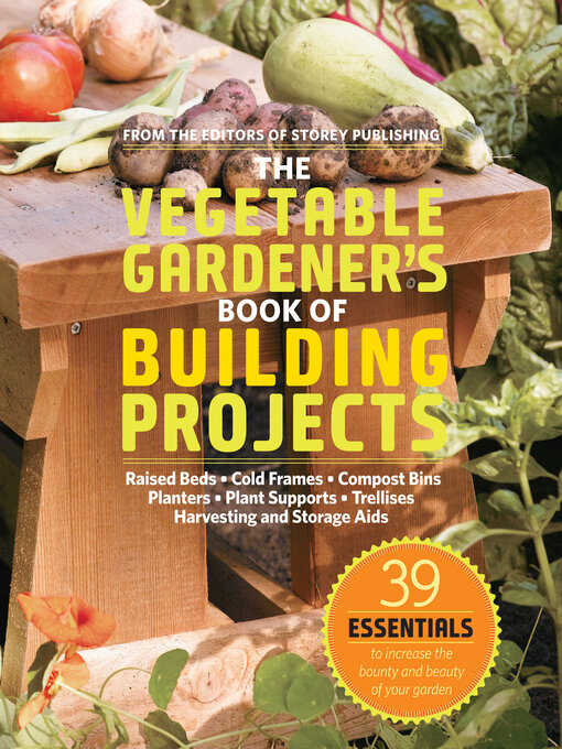 Title details for The Vegetable Gardener's Book of Building Projects by Editors of Storey Publishing - Available